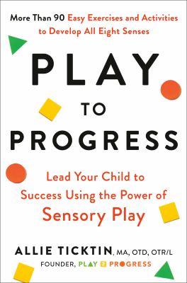 Play to progress : lead your child to success using the power of sensory play cover image