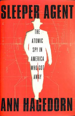 Sleeper agent : the atomic spy in America who got away cover image
