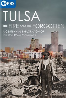 Tulsa the fire and the forgotten : a centennial exploration of the 1921 race massacre cover image