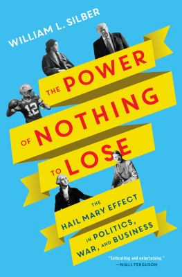 The power of nothing to lose : the Hail Mary effect in politics, war, and business cover image