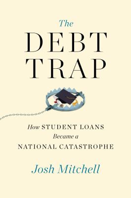 The debt trap : how student loans became a national catastrophe cover image