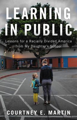 Learning in public : lessons for a racially divided America from my daughter's school cover image