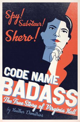 Code name Badass : the true story of Virginia Hall cover image