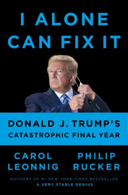 I alone can fix it : Donald J. Trump's catastrophic final year cover image