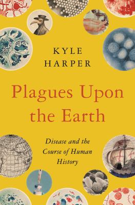 Plagues upon the earth : disease and the course of human history cover image