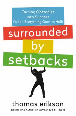 Surrounded by setbacks : turning obstacles into success (when everything goes to hell) cover image