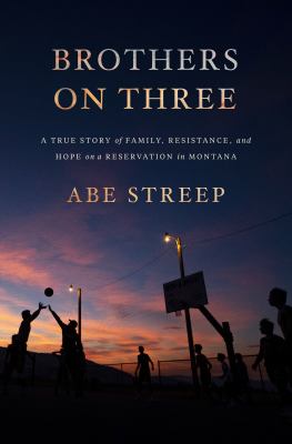 Brothers on three : a true story of family, resistance, and hope on a reservation in Montana cover image