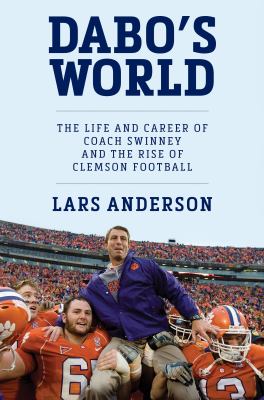 Dabo's world : the life and career of Coach Swinney and the rise of Clemson football cover image