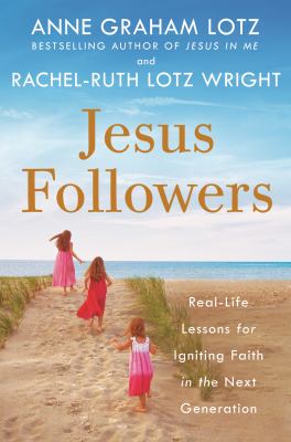 Jesus followers : real-life lessons for igniting faith in the next generation cover image