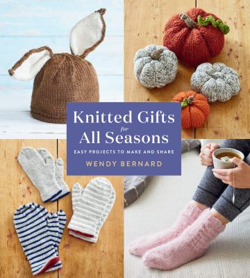 Knitted gifts for all seasons : easy projects to make and share cover image