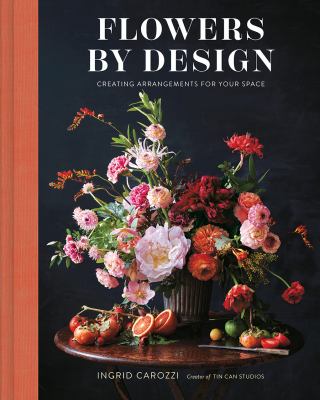 Flowers by design : creating arrangements for your space cover image