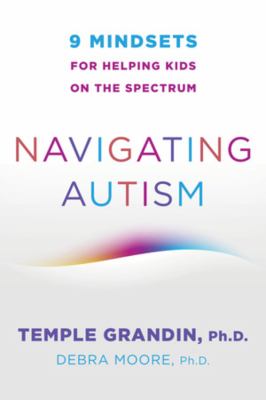 Navigating autism : 9 mindsets for helping kids on the spectrum cover image