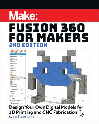Make: Fusion 360 for makers : design your own digital models for 3D printing and CNC fabrication cover image