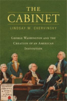 The cabinet : George Washington and the creation of an American institution cover image
