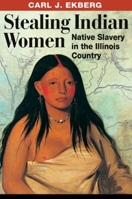 Stealing Indian women : native slavery in the Illinois Country cover image