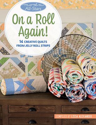 Moda All-Stars on a roll again! : 14 creative quilts from Jelly Roll strips cover image