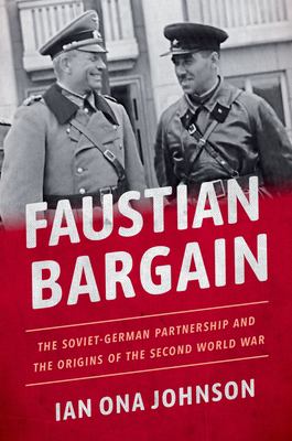 Faustian bargain : the Soviet-German partnership and the origins of the Second World War cover image