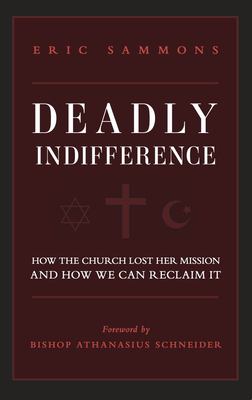 Deadly indifference : how the Church lost her mission and how we can reclaim it cover image