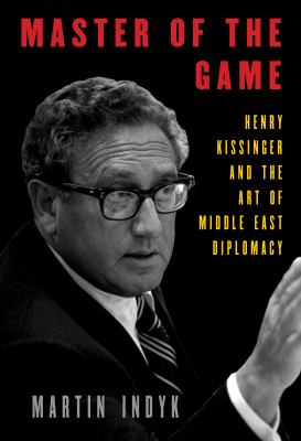 Master of the game : Henry Kissinger and the art of Middle East diplomacy cover image