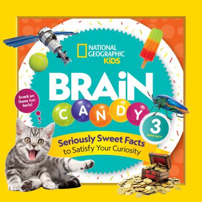 Brain candy 3 : seriously sweet facts to satisfy your curiosity cover image