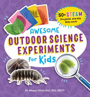 Awesome outdoor science experiments for kids : 50+ STEAM science projects and why they work cover image