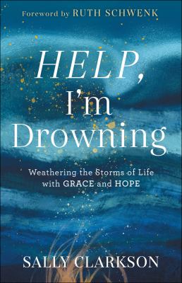 Help, I'm drowning : weathering the storms of life with grace and hope cover image