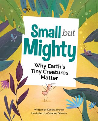 Small but mighty : why Earth's tiny creatures matter cover image