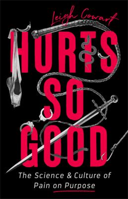 Hurts so good : the science and culture of pain on purpose cover image