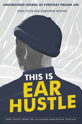 This is ear hustle : unflinching stories of everyday prison life cover image