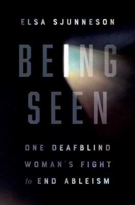 Being seen : one deafblind woman's guide to end ableism cover image