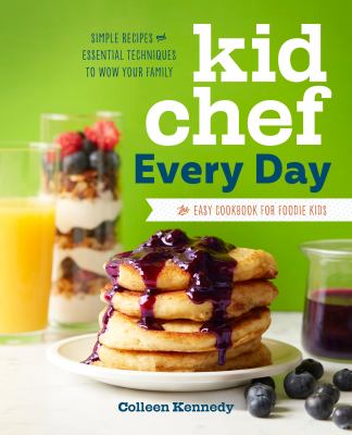 Kid chef every day : the easy cookbook for foodie kids : simple recipes and essential techniques to wow your family cover image