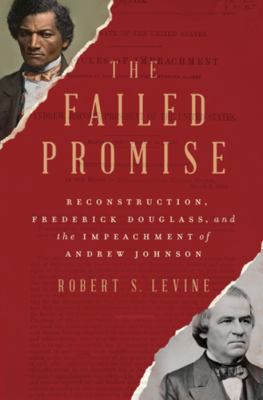 The failed promise : Reconstruction, Frederick Douglass, and the impeachment of Andrew Johnson cover image