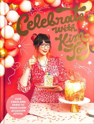 Celebrate with Kim-Joy : cute cakes and bakes to make every occasion joyful cover image