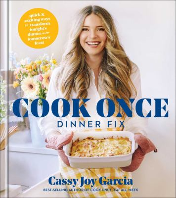 The cook once dinner fix : quick & exciting ways to transform tonight's dinner into tomorrow's feast cover image