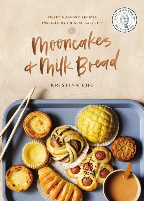 Mooncakes & milk bread : sweet & savory recipes inspired by Chinese bakeries cover image