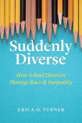 Suddenly diverse : how school districts manage race and inequality cover image