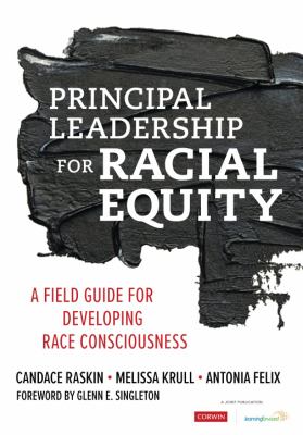 Principal leadership for racial equity : a field guide for developing race consciousness cover image