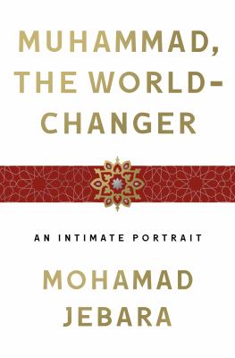 Muhammad, the world-changer : an intimate portrait cover image