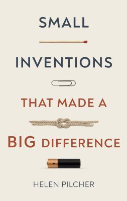 Small inventions that made a big difference : from prehistory to the present cover image