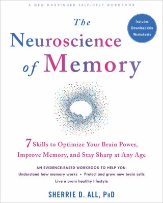 The neuroscience of memory : 7 skills to optimize your brain power, improve memory, and stay sharp at any age cover image