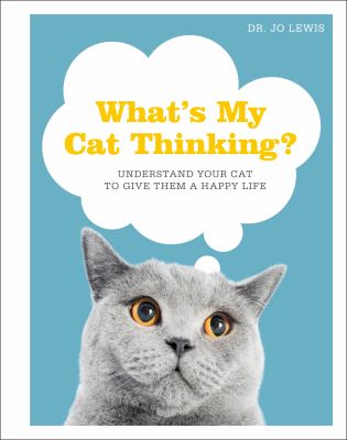 What's my cat thinking? : understand your cat to give them a happy life cover image