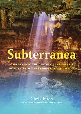 Subterranea : journey into ther depth's of the Earth's most extraordinary underground spaces cover image
