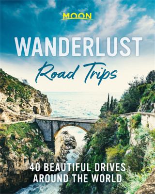 Wanderlust road trips : 40 beautiful drives around the world cover image