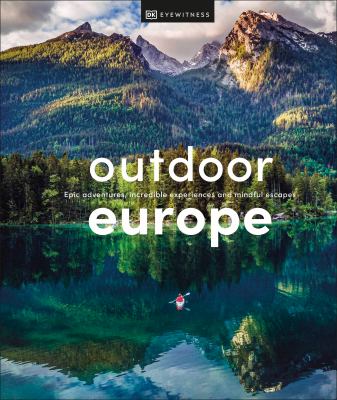 Outdoor Europe : epic adventures, incredible experiences, and mindful escapes cover image