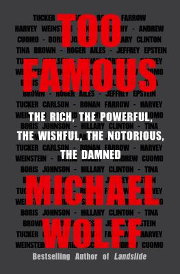Too famous : the rich, the powerful, the wishful, the notorious, the damned cover image