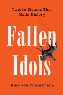 Fallen idols : twelve statues that made history cover image