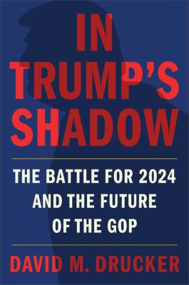 In Trump's shadow : the battle for 2024 and the future of the GOP cover image