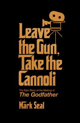 Leave the gun, take the cannoli : the epic story of the making of the Godfather cover image