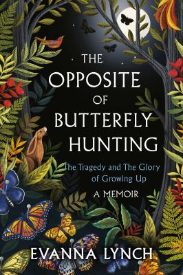 The opposite of butterfly hunting : the tragedy and the glory of growing up : a memoir cover image