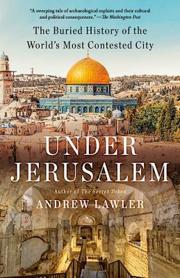 Under Jerusalem : the buried history of the world's most contested city cover image